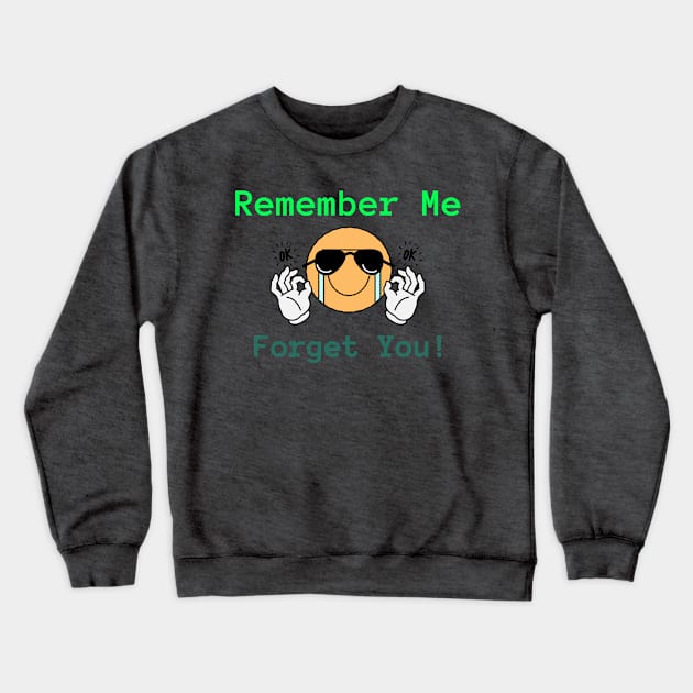 Remember ME, forget YOU! Crewneck Sweatshirt by PersianFMts